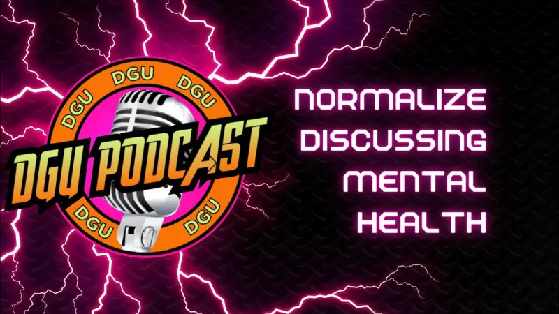 DGU PODCAST - NORMALIZING DISCUSSING MENTAL HEALTH | DEPRESSION | STAYING MOTIVATED